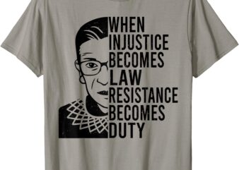 When Injustice Becomes Law Resistance Becomes Duty Quote T-Shirt