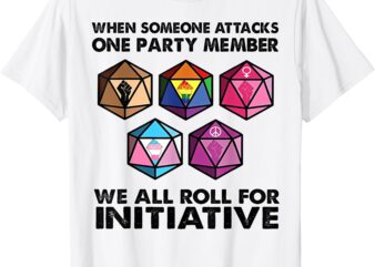 When Someone Attacks One Party Member We All Roll For T-Shirt