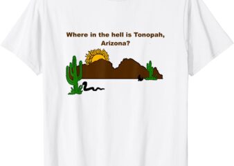 Where in the Hell is Tonopah, Arizona T-Shirt