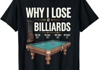 Why I Lose At Billiards Funny Pool Player Billiard Snooker T-Shirt