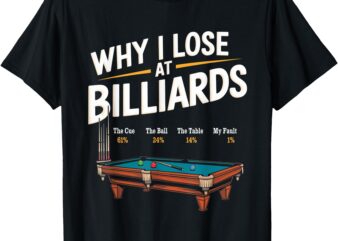 Why I Lose At Billiards Pool Player Billiard Snooker Funny T-Shirt