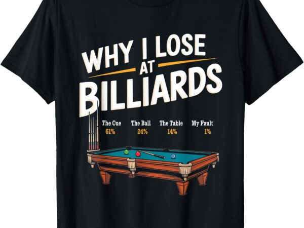 Why i lose at billiards pool player billiard snooker funny t-shirt