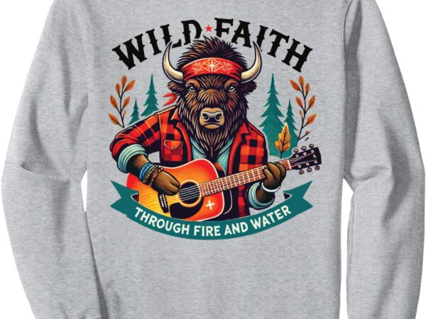 Wild faith sweatshirt