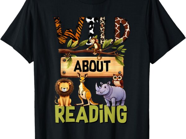 Wild about reading, reading books and bookworm library day t-shirt