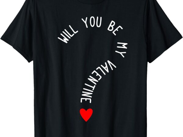 Will you be my valentine_ cute heart valentine’s day t-shirt