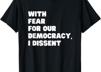 With Fear for Our Democracy I dissent Sotomayor Resist T-Shirt