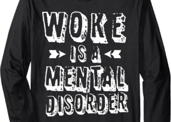 Woke Is A Mental Disorder Long Sleeve T-Shirt