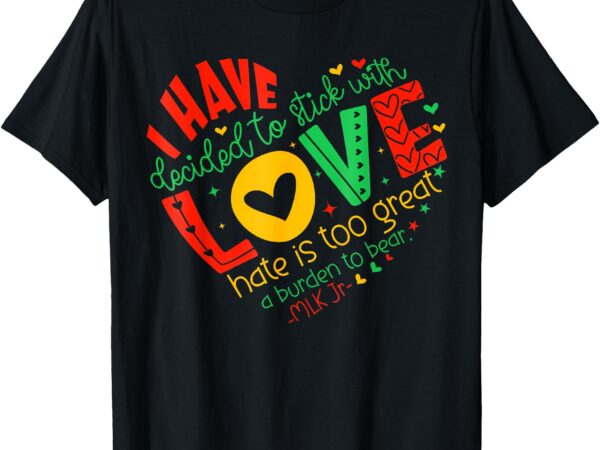 Women i have decided to stick with love black history month t-shirt