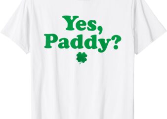 Women Yes Paddy Baby Funny St. Paddy’s Day Irish Baby T-Shirt