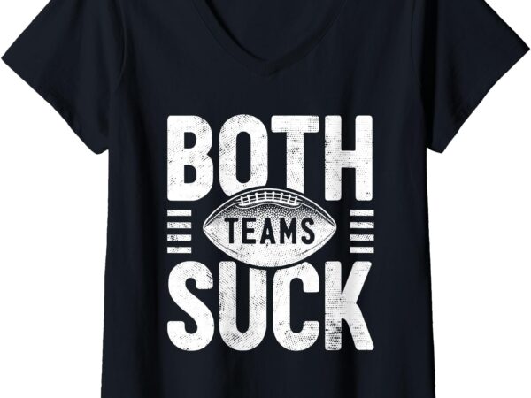 Womens both teams suck funny football fan super game sports meme v-neck t-shirt