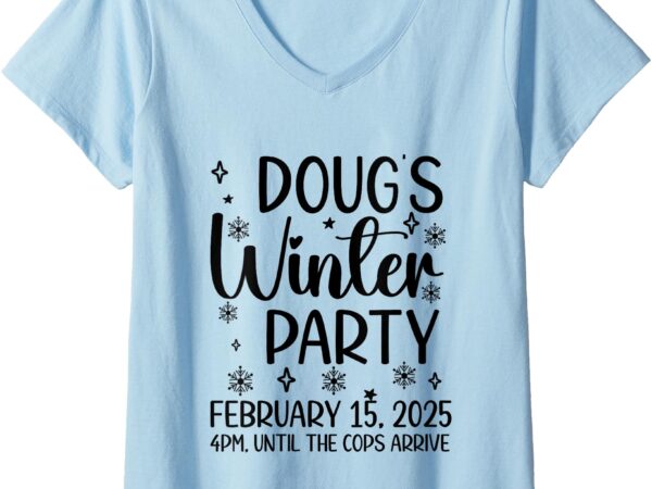 Womens dougs winter party february, invite winter party celebrate v-neck t-shirt