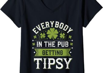 Womens Everybody In The Pub Getting Tipsy Funny St. Patrick’s Day V-Neck T-Shirt