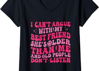 Womens I Can’t Argue With My Best Friend She’s Older Than Me V-Neck T-Shirt