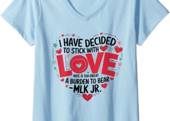 Womens I Have Decided to Stick with Love MLK Black History Month V-Neck T-Shirt