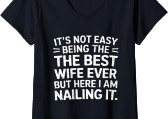 Womens Its Not Easy Being The Best Wife Ever Funny Wife for Women V-Neck T-Shirt