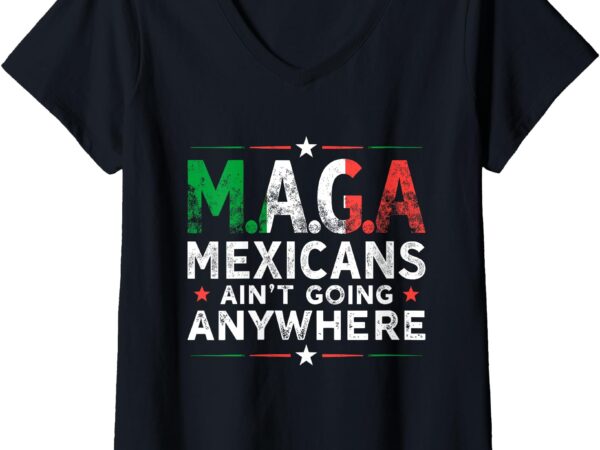 Womens mexican ain’t going anywhere american grown with mexican v-neck t-shirt