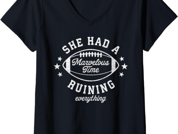 Womens she had a marvelous time ruining everything funny football v-neck t-shirt