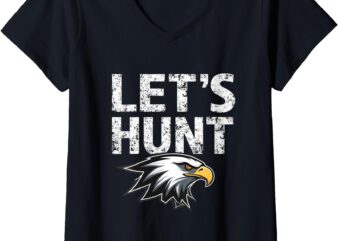 Womens Vintage Let’s Hunt Eagles Saying Design For Men and Women V-Neck T-Shirt