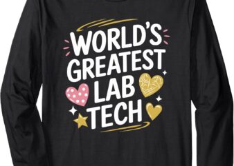 World’S Greatest Lab Tech, Lab Technician Lab Week Lab Tech Long Sleeve T-Shirt