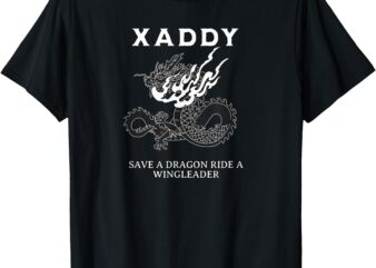 Xaddy Save A Dragon Ride A Wingleader Fantasy Humor T-Shirt