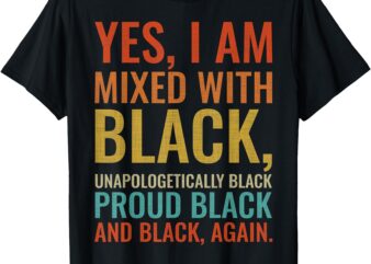 Yes I Am Mixed With Black Proud Black History Month Retro T-Shirt