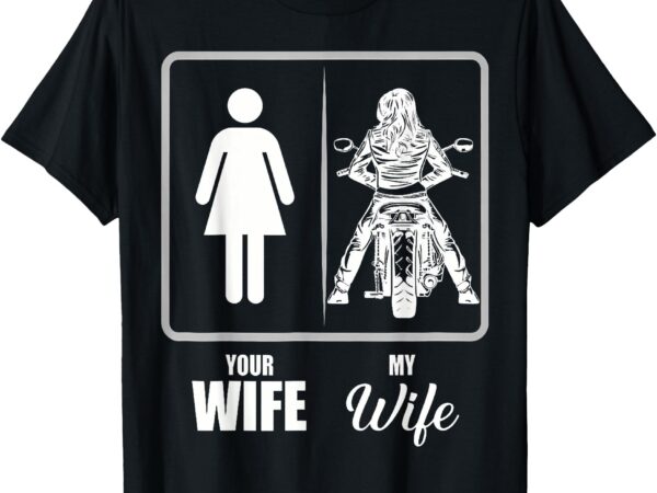 Your wife my wife biker wife valentine men women t-shirt