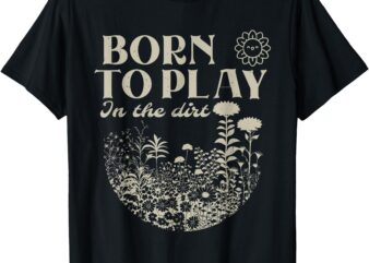 born to play in the dirt T-Shirt