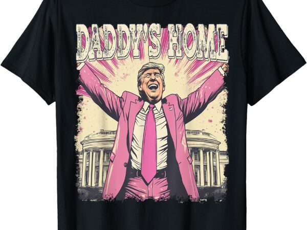 Daddy’s home trump funny t-shirt