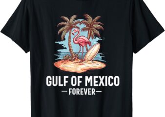 gulf of mexico forever Mexican Souvenir Mexican Gulf T-Shirt