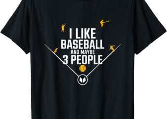 i like baseball and maybe 3 people T-Shirt