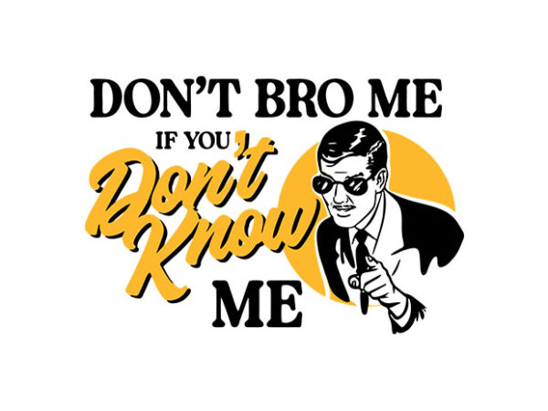 Dont bro me t shirt vector illustration