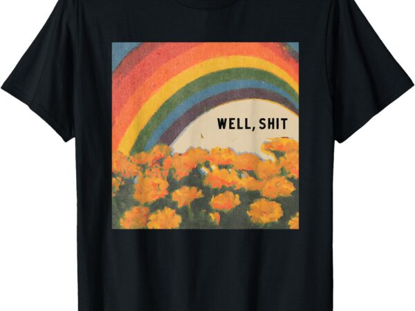 Well shit retro fun rainbow floral art print t-shirt