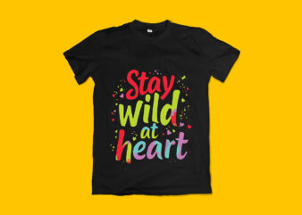 Stay Wild at Heart Typography T-Shirt Design