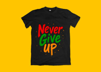 Never Give Up Typography T-Shirt Design