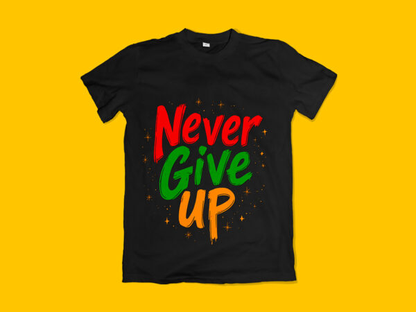 Never give up typography t-shirt design