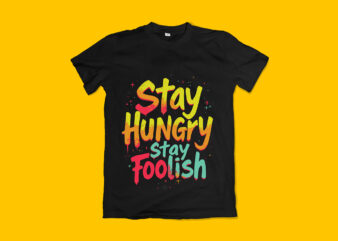 Stay Hungry Stay Foolish Typography T-Shirt Design