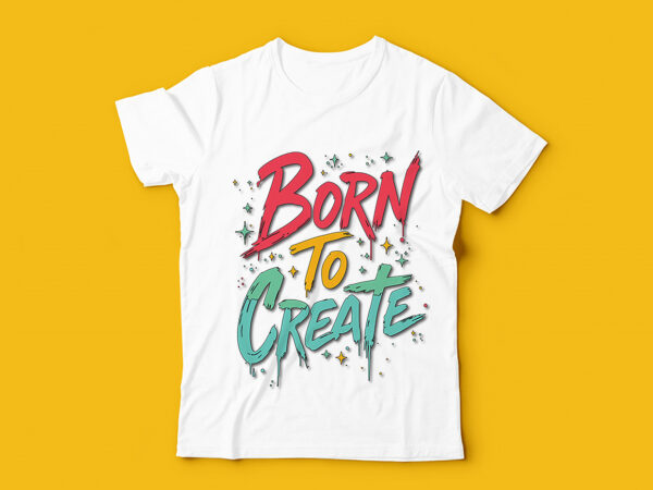 Born to create typography t-shirt design