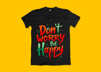 Don’t Worry Be Happy Typography T-Shirt Design