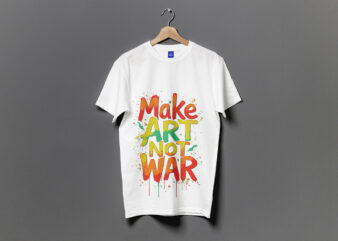 Make Art Not War Typography T-Shirt Design