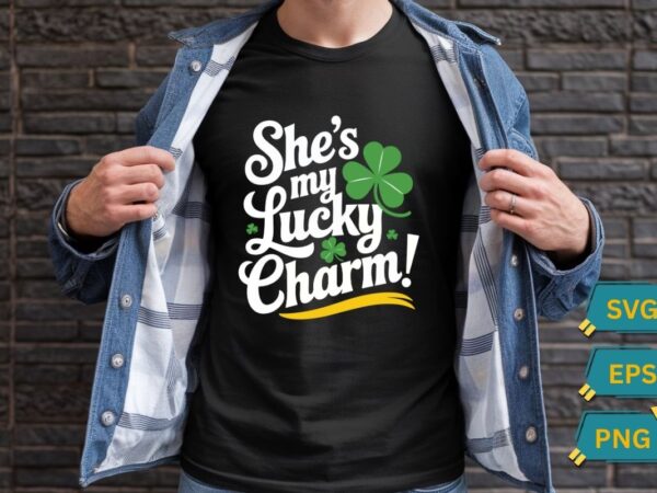 She’s my lucky charm st patricks day t-shirt design vector, st patricks day shirt, lucky shamrock t-shirt design