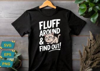 Fluff Around & find out Funny Sarcastic Cat Lady Quote Humor T-Shirt design