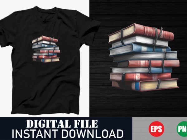 Book stack illustration t-shirt, bookish quote vector design, book stack art t-shirt design, vintage book vector t-shirt