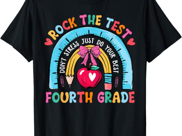 4th grade teacher rock the test day fourth grade testing day t-shirt