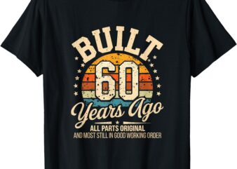 60 Years Old Birthdays Built 60 Years Ago T-Shirt