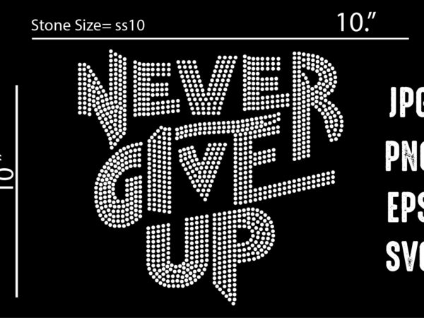 Never give up rhinestone T shirt vector artwork