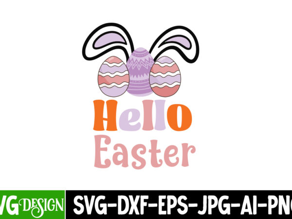 Hello easter t-design, happy easter, happy easter svg design, happy easter shirt design, easter, christmas spirit loading, nurse easter png,