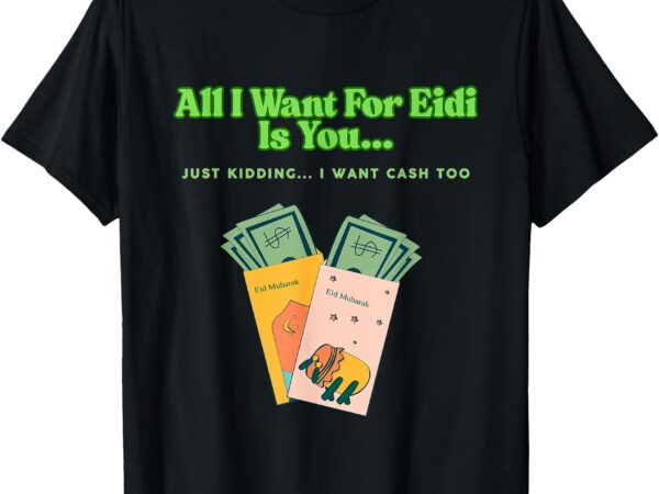 All i want for eidi t-shirt