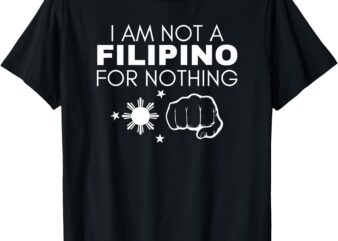 Am Not Filipino For Nothing Duterte DDS Pinoy Pride 2028 T-Shirt