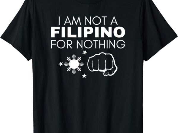 Am not filipino for nothing duterte dds pinoy pride 2028 t-shirt