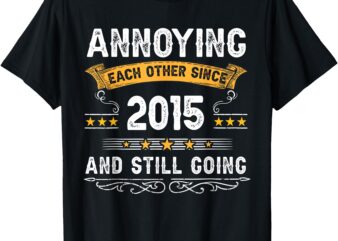 Annoying Each Other Since 2015 Couple Married Since 2015 T-Shirt